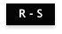 R - S