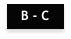 B - C