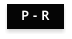 P - R